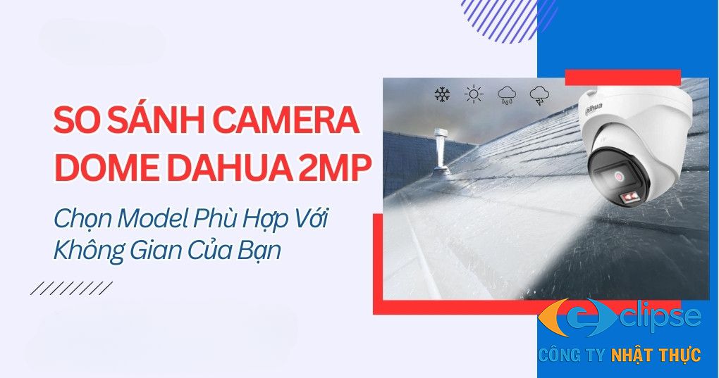 So sánh camera dome Dahua 2MP