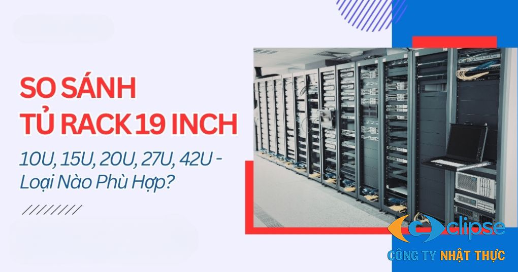 So sánh tủ rack 19 inch 10U, 15U, 20U, 27U, 42U