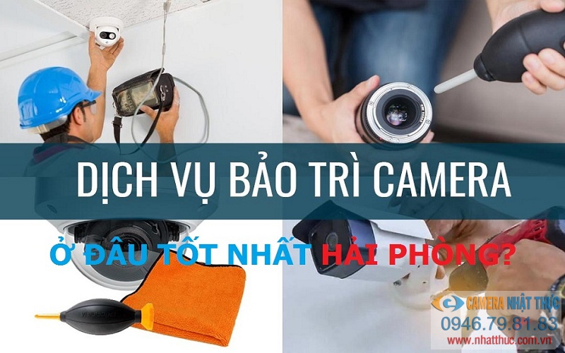 Dịch vụ bảo trì hệ thống camera Hải Phòng uy tín chuyên nghiệp