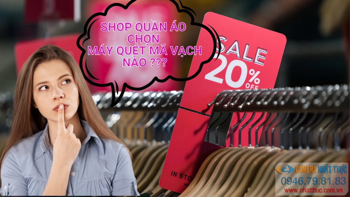 Chọn máy quét mã vạch nào phù hợp nhất cho shop quần áo?