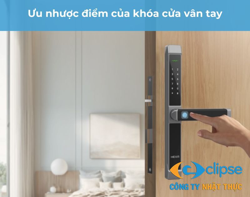 cần tìm hiểu kỹ ưu nhược điểm khóa cửa vân tay để đảm bảo thiết bị phát huy tối đa hiệu quả