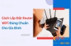 Hướng dẫn cách lắp đặt router WiFi đúng chuẩn kỹ thuật