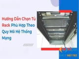 Cách chọn tủ rack phù hợp cho hệ thống mạng doanh nghiệp!