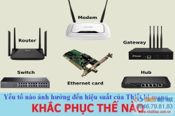 Yếu tố làm giảm hiệu suất thiết bị mạng & những giải pháp khắc phục