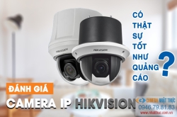 Thông tin về camera IP Hikvision thực sự có tốt như quảng cáo?