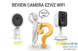 [Review] EZVIZ C1HC và C1T - Lựa chọn camera Ezviz wifi nào tốt hơn?