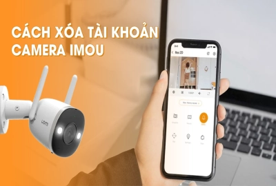Cách Xóa Tài Khoản Camera Imou Nhanh Chóng, An Toàn