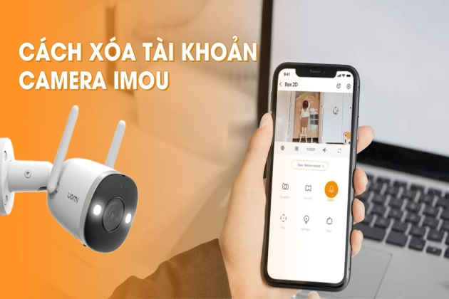 Cách Xóa Tài Khoản Camera Imou Nhanh Chóng, An Toàn
